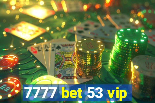 7777 bet 53 vip